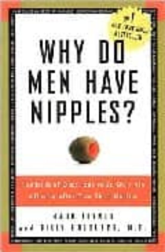 Portada de why do men have nipples? : hundreds of questions you d only ask a doctor after your third martini