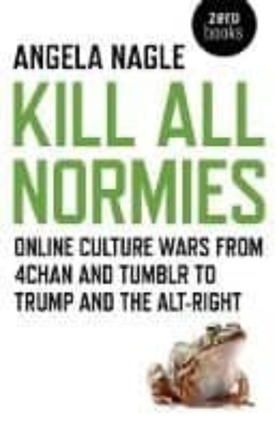 Portada de kill all normies: online culture wars from 4chan and tumblr to trump and the alt-right