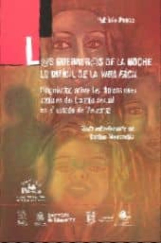 Portada de las guerreras de la noche: lo dificil de la vida facil: diagnosti co sobre las dimensiones sociales del trabajo sexual en el estado de veracruz