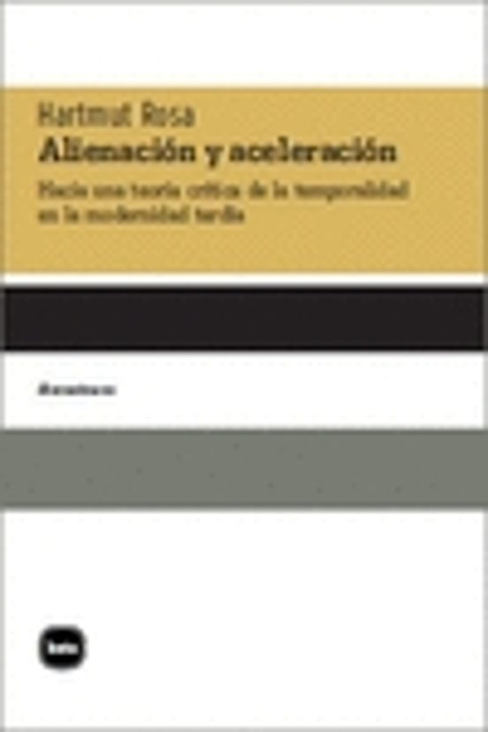 Portada de alienacion y aceleracion: hacia una teoria critica de la temporalidad en la modernidad