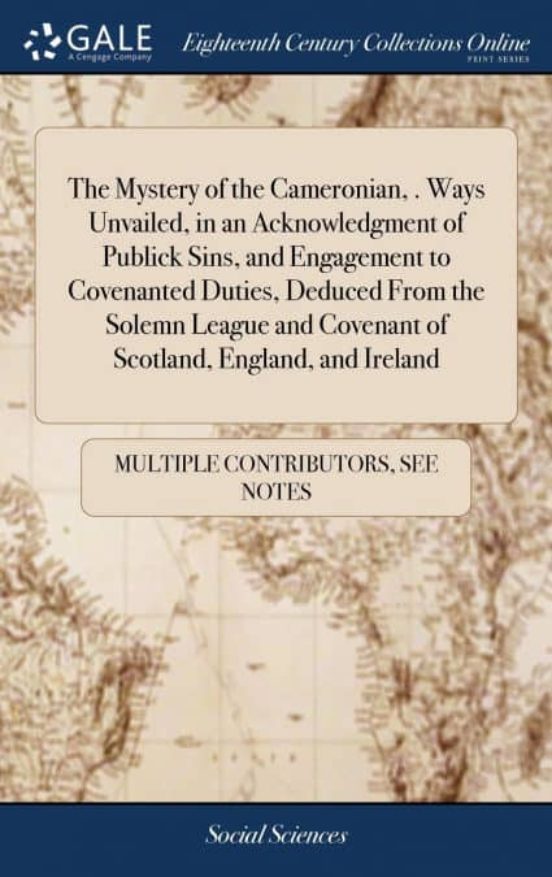 Portada de the mystery of the cameronian, . ways unvailed, in an acknowledgment of publick sins, and engagement to covenanted duties, deduced from the solemn league and covenant of scotland, england, and ireland