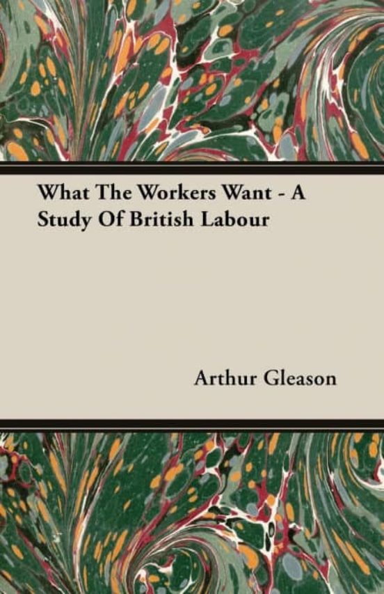 Portada de what the workers want – a study of british labour