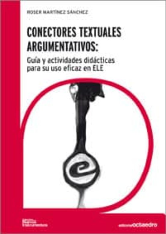 Portada de conectores textuales argumentativos: guia y actividades didactica s para su uso eficaz en ele